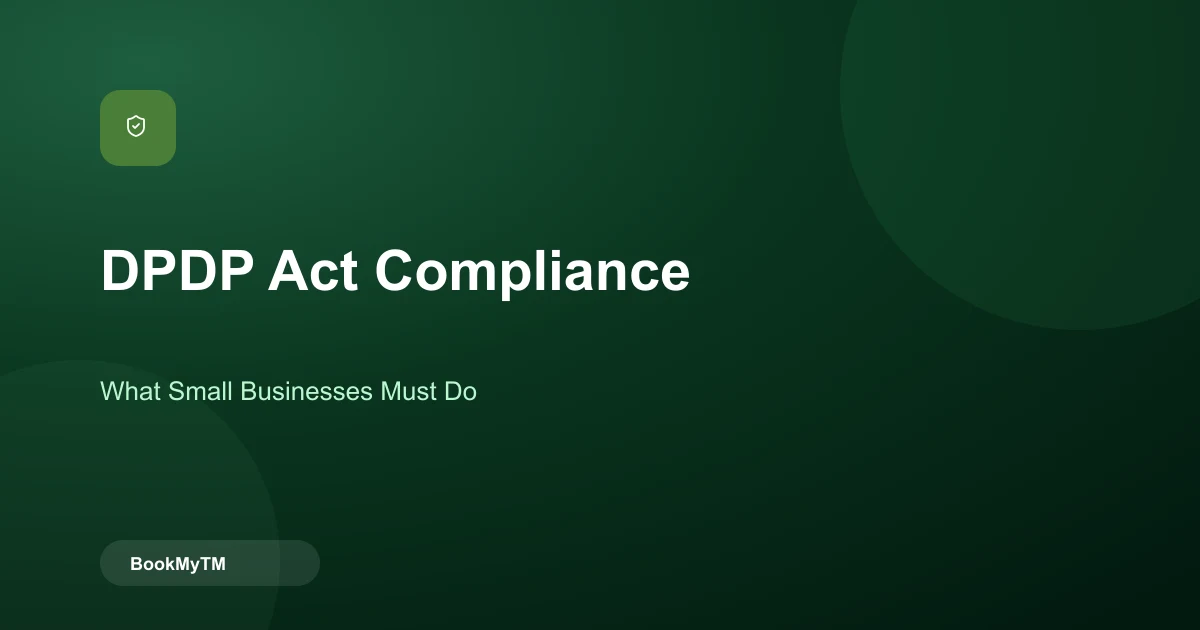 DPDP Act Compliance: What Small Businesses Must Do Under India's New Data Protection Law